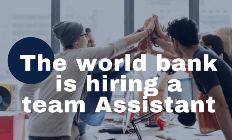 The World Bank is hiring a team assistant (x1). APPLY NOW