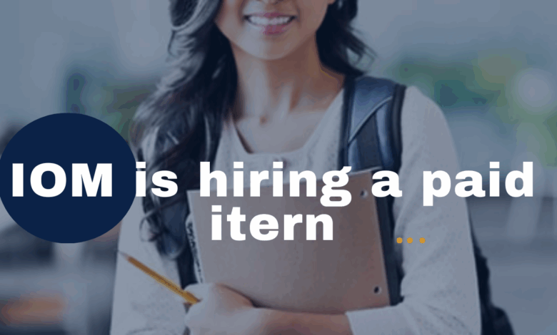 IOM is hiring a paid intern (x1). APPLY NOW