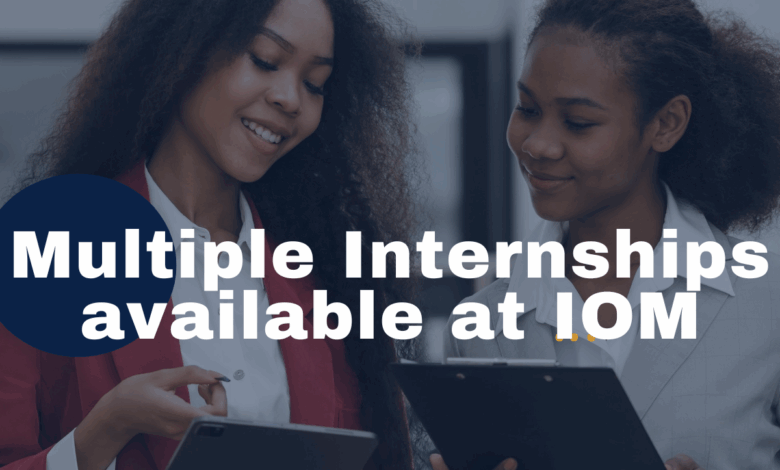 IOM is hiring multiple paid Internships. APPLY NOW!
