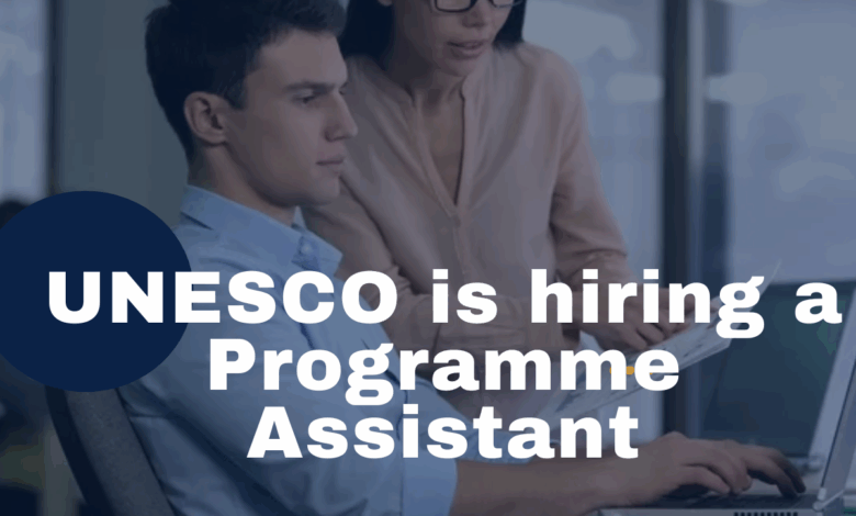 UNESCO is hiring a dynamic Programme Assistant. APPLY NOW!