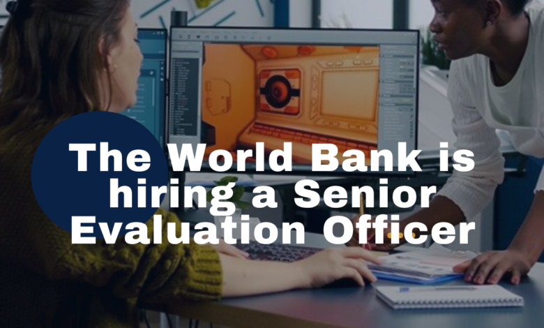 The World Bank is hiring a Senior Evaluation Officer(x1). APPLY NOW
